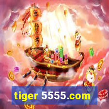 tiger 5555.com